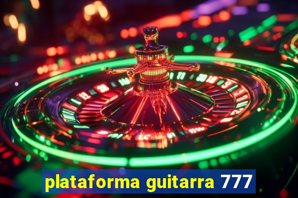 plataforma guitarra 777